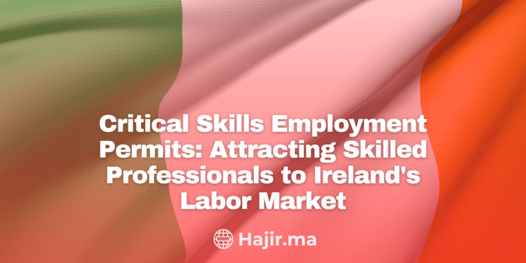 Critical Skills Employment Permits: Attracting Skilled Professionals to Ireland’s Labor Market