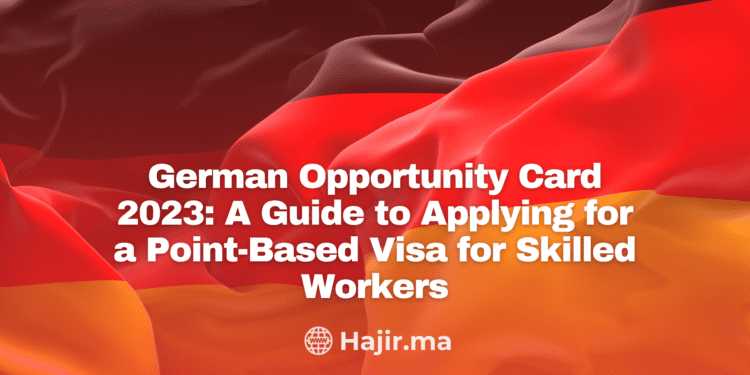 German Opportunity Card 2023: A Guide to Applying for a Point-Based Visa for Skilled Workers (Chancenkarte)