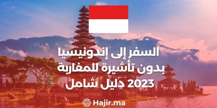 Traveling to Indonesia without a visa for Moroccans in 2023: a comprehensive guide