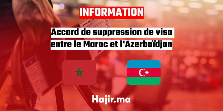 Accord de suppression de visas entre le Maroc et l'Azerbaïdjan