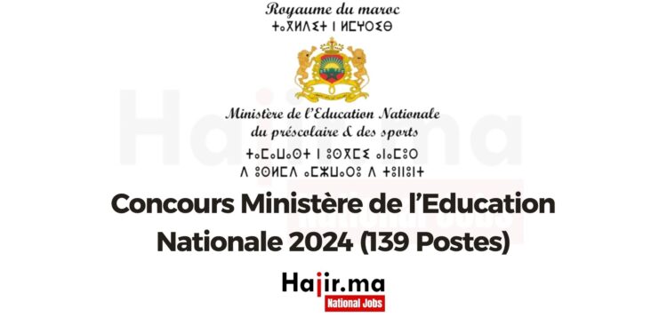 Concours Ministère de l’Education Nationale 2024 (139 Postes)