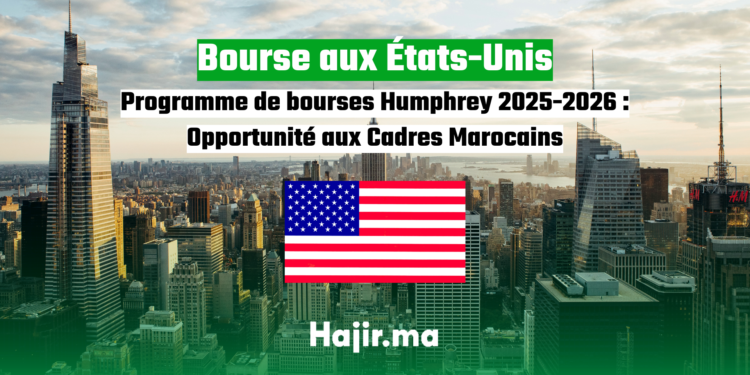 Programme de bourses Humphrey 2025-2026 Opportunité aux marocains hajir.ma