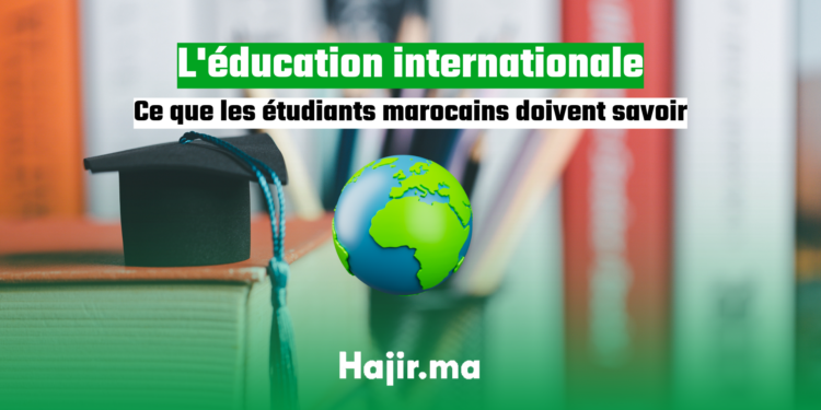l'éducation internationale Ce que les étudiants marocains doivent savoir