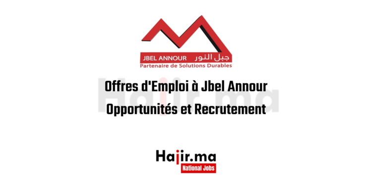 Offres d'Emploi à Jbel Annour: Opportunités et Recrutement