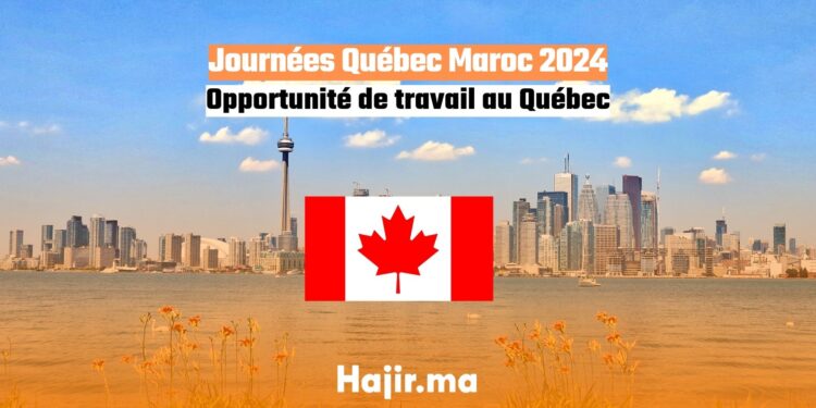 Journées Québec Maroc 2024 Opportunité de travail au Québec