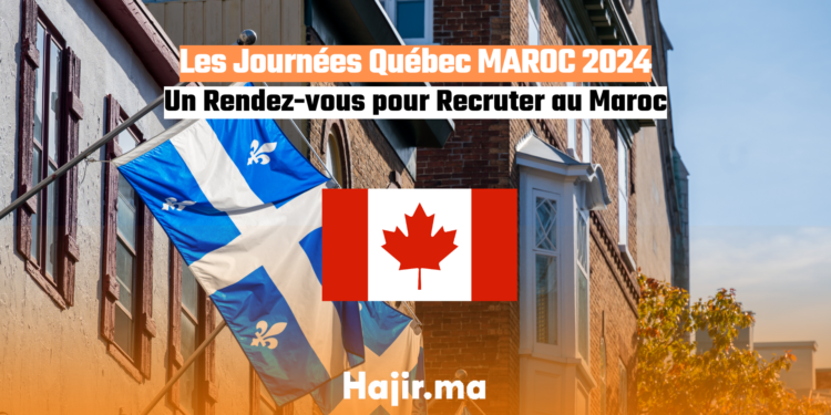 Les Journées Québec MAROC 2024 : Un Rendez-vous pour Recruter au Maroc