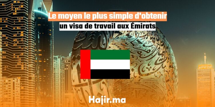 Le moyen le plus simple d'obtenir un visa de travail aux Émirats
