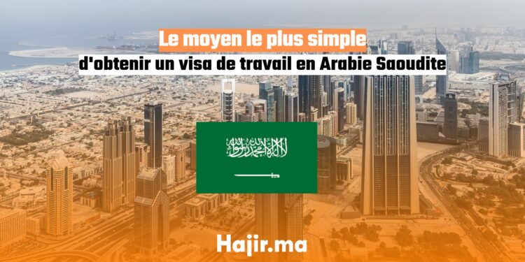 Le moyen le plus simple d'obtenir un visa de travail en Arabie Saoudite