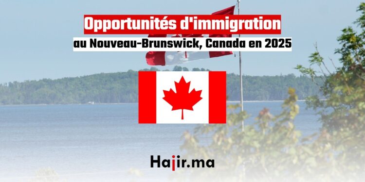 Opportunités d'immigration au Nouveau-Brunswick, Canada en 2025