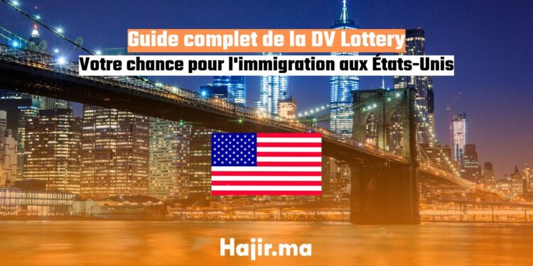 Guide complet de la DV Lottery Votre chance pour l'immigration aux États-Unis