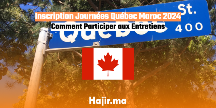 Inscription Journées Québec Maroc 2024 Comment Participer aux Entretiens