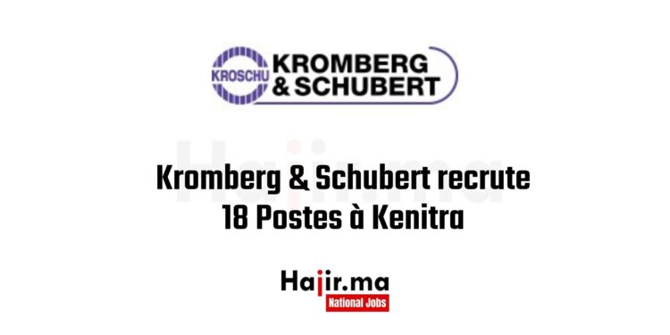 Emploi Maroc : Kromberg & Schubert recrute 18 Postes à Kenitra