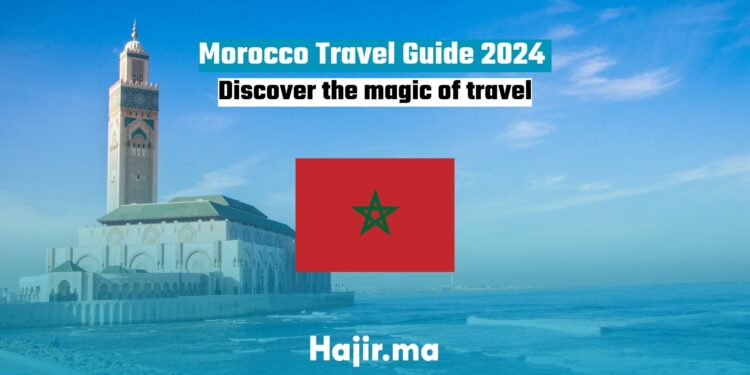 Morocco Travel Guide 2024 Discover the magic of travel