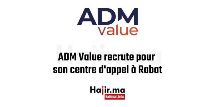 ADM Value recrute pour son centre d'appel à Rabat