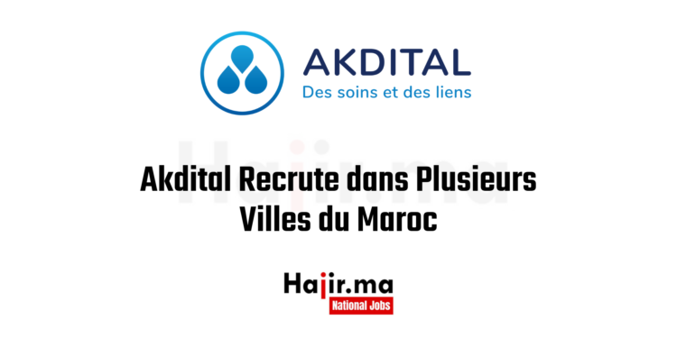 Akdital Recrute de Nouveaux Talents dans Plusieurs Villes du Maroc