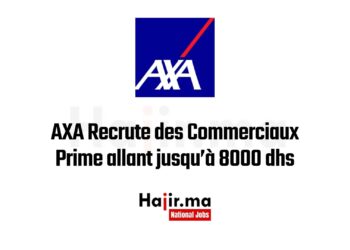 AXA Recrute des Commerciaux : Prime allant jusqu’à 8000 dhs