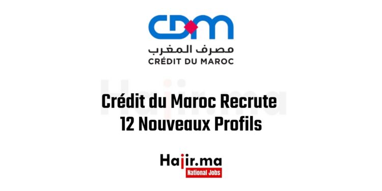 Crédit du Maroc Recrute 12 Nouveaux Profils