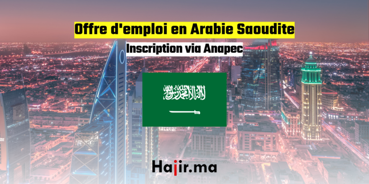 Offre d'emploi en Arabie Saoudite Inscription via Anapec