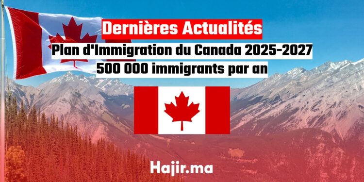 Plan d'Immigration du Canada 2025-2027 : 500 000 immigrants par an