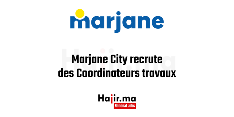 Marjane City recrute des Coordinateurs travaux