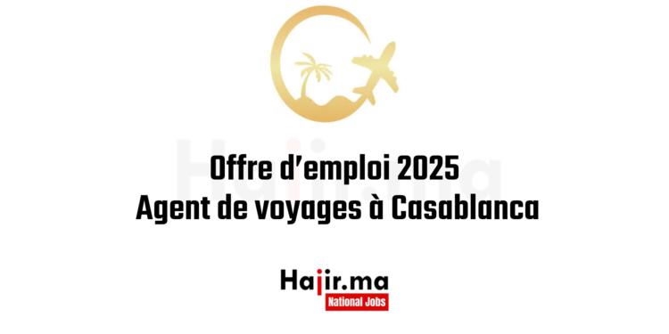 Offre d’emploi 2025 Agent de voyages à Casablanca