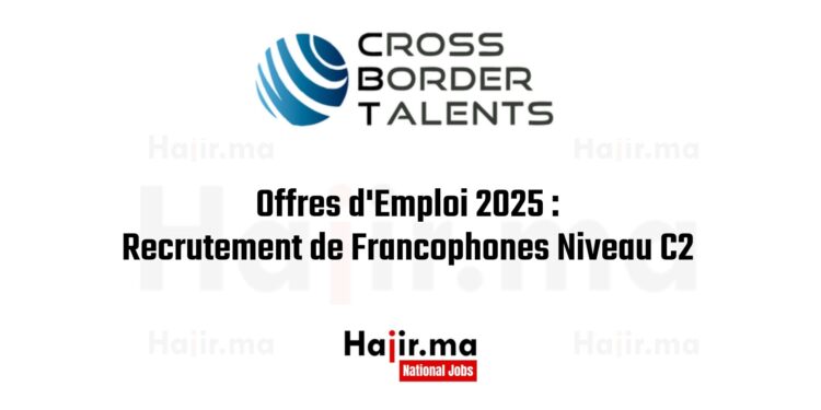 Offres d'Emploi 2025 Recrutement de Francophones Niveau C2