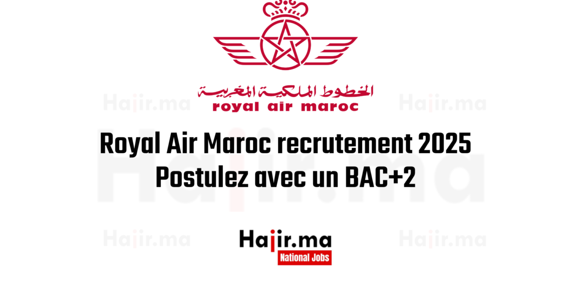 Royal Air Maroc recrutement 2025 : Postulez avec un BAC+2 dès aujourd’hui