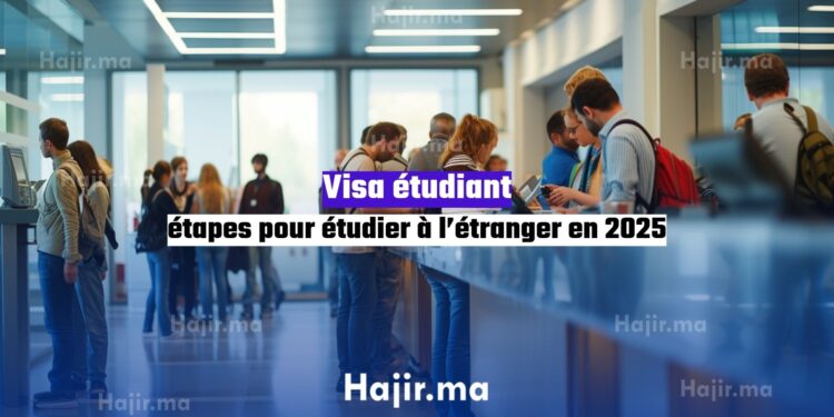 Visa étudiant étapes pour étudier à l’étranger en 2025