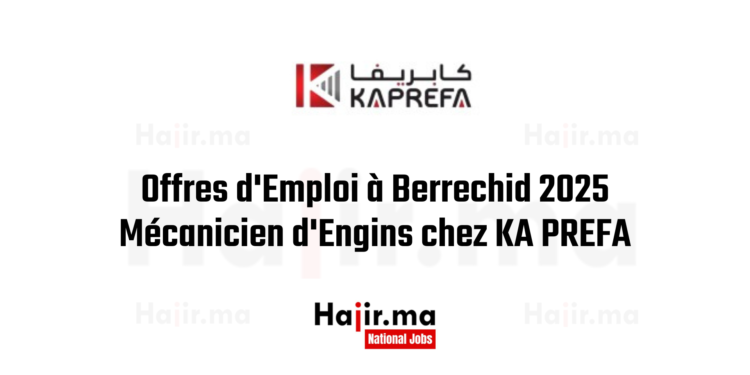 Offres d'Emploi à Berrechid 2025 Mécanicien d'Engins chez KA PREFA