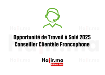 Opportunité de Travail à Salé 2025 Télévendeur Conseiller Clientèle Francophone