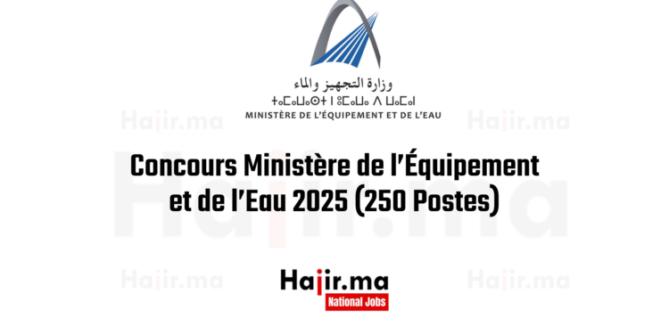 Concours Ministère de l’Équipement et de l’Eau 2025 (250 Postes)