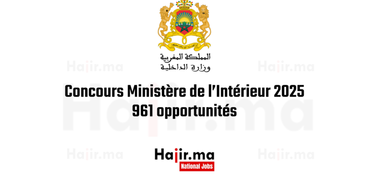 Concours Ministère de l’Intérieur 2025 961 opportunités