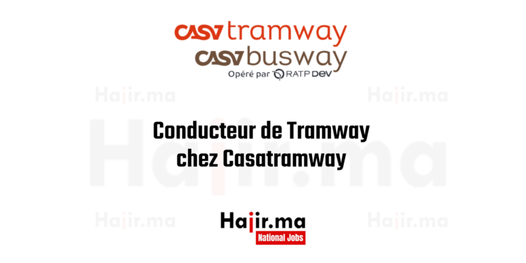 Offres d´emploi 2025 Conducteur de Tramway chez Casatramway