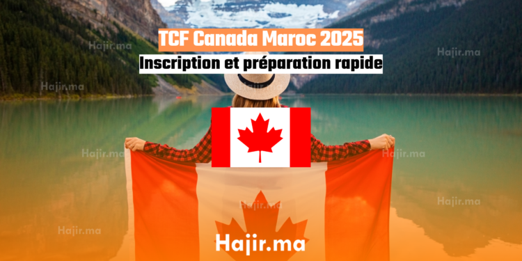 TCF Canada Maroc 2025 Inscription et préparation rapide