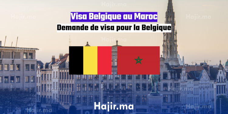 Visa Belgique au Maroc Demande de visa pour la Belgique